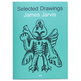 JAMES JARVIS SELECTED DRAWINGS JAMES JARVIS SELECTED DRAWINGS
